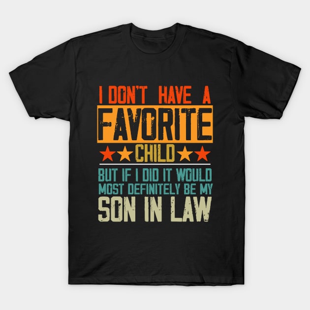 I Don't Have A Favorite Child Son In Law Funny Family Retro T-Shirt by Hussein@Hussein